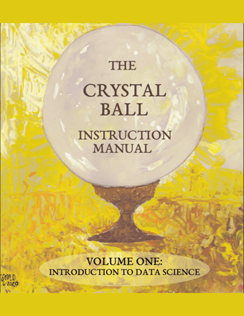 The Crystal Ball Instruction Manual Volume One: Introduction to Data Science