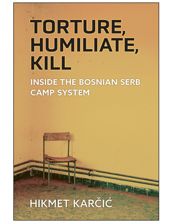 Torture, Humiliate, Kill: Inside the Bosnian Serb Camp System