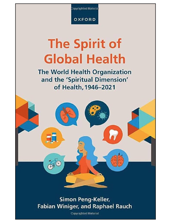 The Spirit of Global Health: The World Health Organization and the 'Spiritual Dimension' of Health, 1946-2021