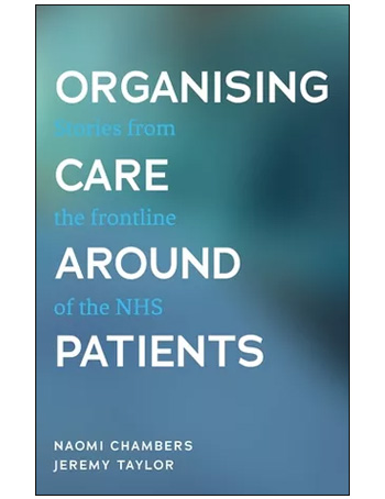 Organising care around patients : Stories from the frontline of the NHS