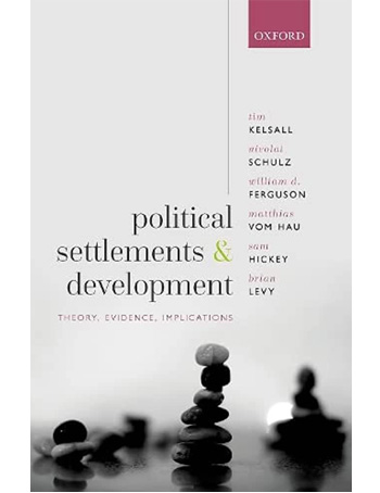 Political Settlements and Development: Theory, Evidence, Implications