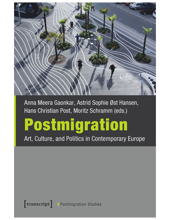 Postmigration : Art, Culture, and Politics in Contemporary Europe