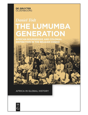 The Lumumba Generation : African Bourgeoisie and Colonial Distinction in the Belgian Congo