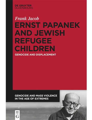 Ernst Papanek and Jewish Refugee Children : Genocide and Displacement