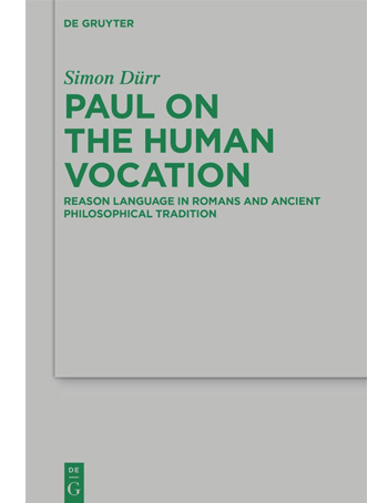 Paul on the Human Vocation : Reason Language in Romans and Ancient Philosophical Tradition