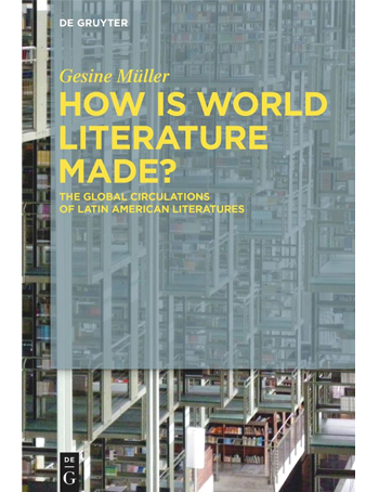 How Is World Literature Made? : The Global Circulations of Latin American Literatures