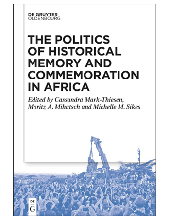 The Politics of Historical Memory and Commemoration in Africa