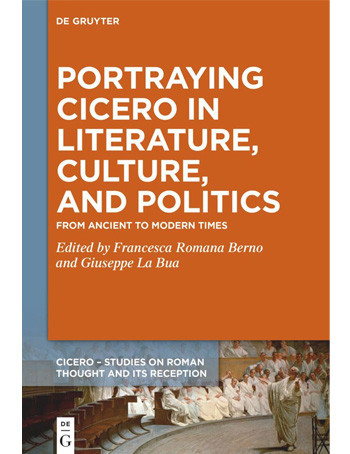 Portraying Cicero in Literature, Culture, and Politics : From Ancient to Modern Times