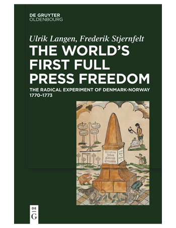 The World's First Full Press Freedom : The Radical Experiment of Denmark-Norway 1770–1773