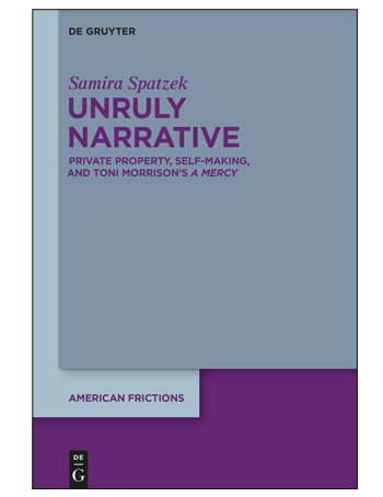 Unruly Narrative : Private Property, Self-Making, and Toni Morrison’s ›A Mercy‹