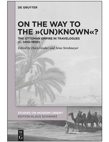 On the Way to the "(Un)Known"? : The Ottoman Empire in Travelogues (c. 1450-1900)