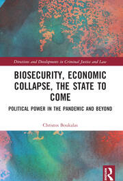 Biosecurity, Economic Collapse, the State to Come : Political Power in the Pandemic and Beyond