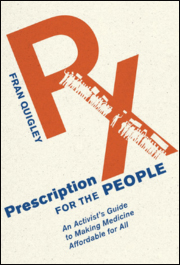 Prescription for the People: An Activistís Guide to Making Medicine Affordable for All