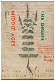The Green Middle Ages: The Depiction and Use of Plants in the Western World 600-1600