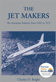The Jet Makers: The Aerospace Industry from 1945 to 1972