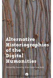 Alternative Historiographies of the Digital Humanities