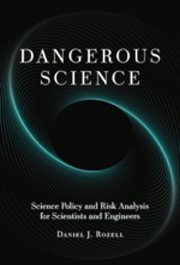 Dangerous Science: Science Policy and Risk Analysis for Scientists and Engineers